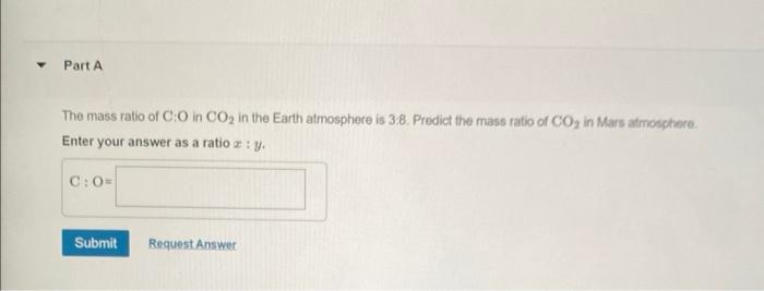Part A The Mass Ratio Of C O In Co In The Earth Atmosphere Is 3 8 Predict The Mass Ratio Of Co In Mars Atmosphere En 1