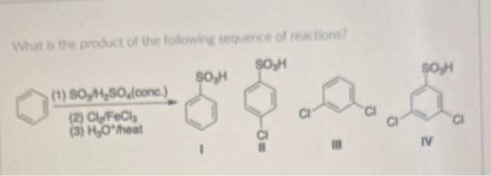 What Is The Product Of The Following Sequence Of Reactions S0 H 1 So H So Conc 2 Cly Fecla 3 H O Heat 0 H C 1