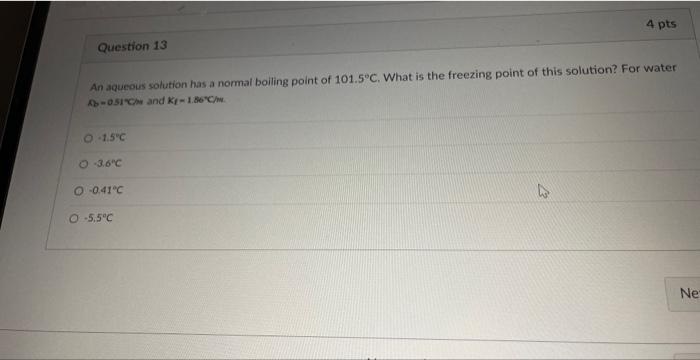 Question 13 An Aqueous Solution Has A Normal Boiling Point Of 101 5 C What Is The Freezing Point Of This Solution For 1
