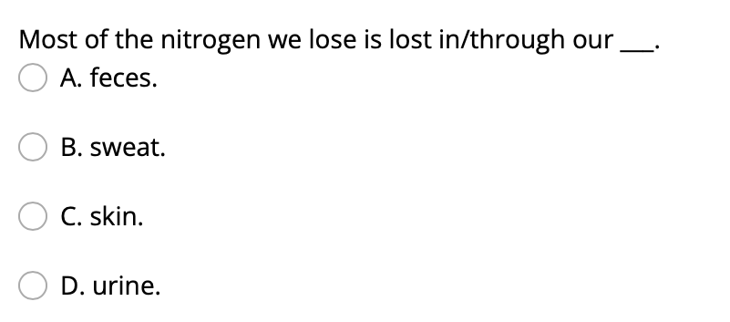 Most Of The Nitrogen We Lose Is Lost In Through Our O A Feces Ob Sweat O C Skin O D Urine 1