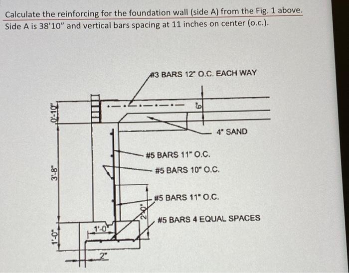 Calculate The Reinforcing For The Foundation Wall Side A From The Fig 1 Above Side A Is 38 10 And Vertical Bars Spa 1