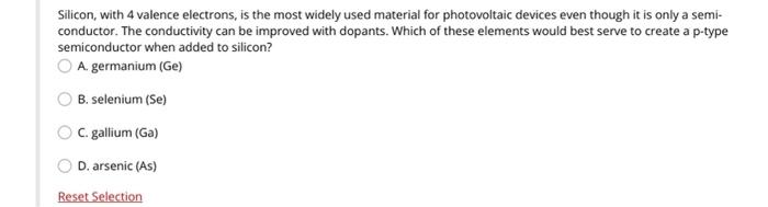 Silicon With 4 Valence Electrons Is The Most Widely Used Material For Photovoltaic Devices Even Though It Is Only A Se 1