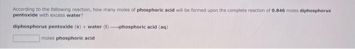 According To The Following Reaction How Many Moles Of Phosphoric Acid Will Be Formed Upon The Complete Reaction Of 0 84 1