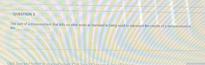 Question 3 The Part Of A Measurement That Tells Us What Scale Or Standard Is Being Used To Represent The Results Of A Me 1