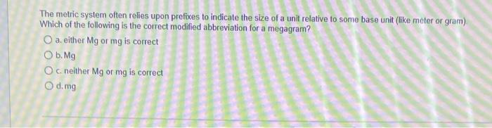 The Metric System Often Relies Upon Prefixes To Indicate The Size Of A Unit Relative To Some Base Unit Like Meter Or Gr 1