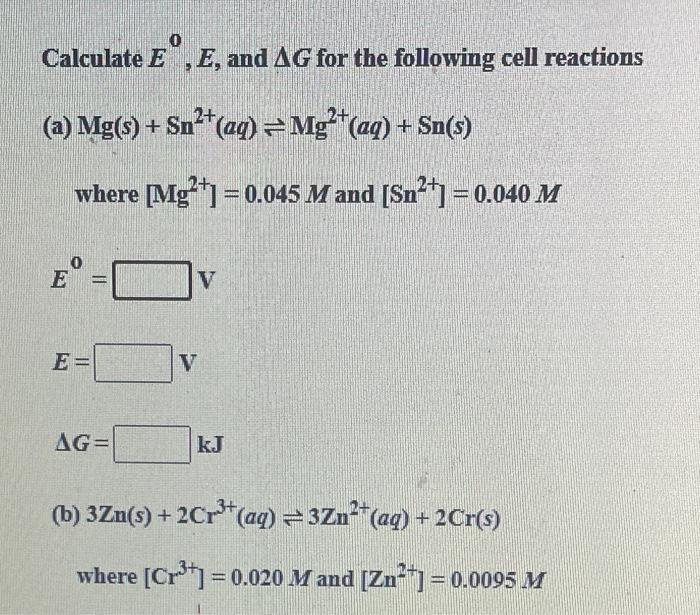 Calculate E E And Ag For The Following Cell Reactions 2 A Mg S Sn Aq Mg Aq Sn S Where Mg2 0 04 1