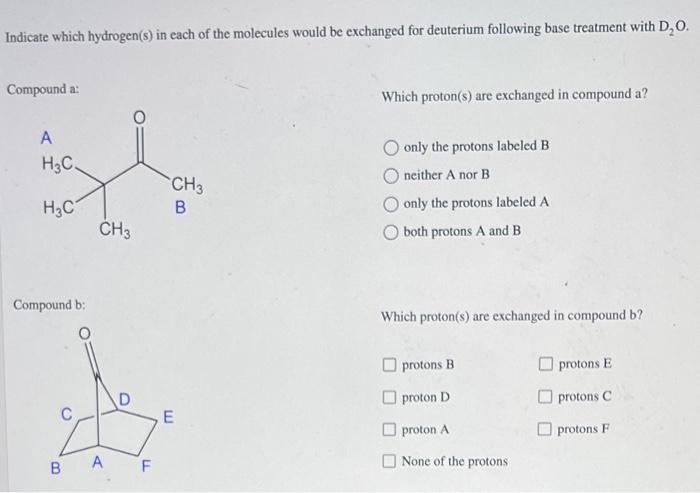 Indicate Which Hydrogen S In Each Of The Molecules Would Be Exchanged For Deuterium Following Base Treatment With D O 1