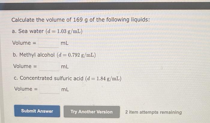 Calculate The Volume Of 169 G Of The Following Liquids A Sea Water D 1 03 G Ml Volume Ml B Methyl Alcohol D 1