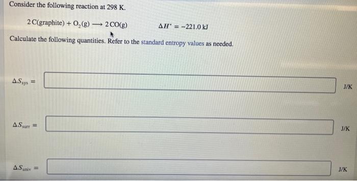 Consider The Following Reaction At 298 K 2 C Graphite O G 2 Co G Ah 221 0 Kj Calculate The Following Quantit 1