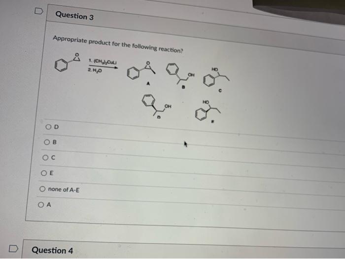D Question 3 Appropriate Product For The Following Reaction O A D B Oc Oe None Of A E Question 4 1 Ch Cul 2 H O Go 1