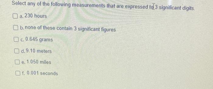 Select Any Of The Following Measurements That Are Expressed To 3 Significant Digits A 230 Hours B None Of These Conta 1