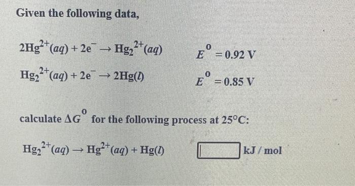 Given The Following Data 2hg2 Aq 2e Hg Aq 2 Hg Aq 2e 2hg 1 0 E 0 92 V 0 E 0 85 V Calculate Ag F 1