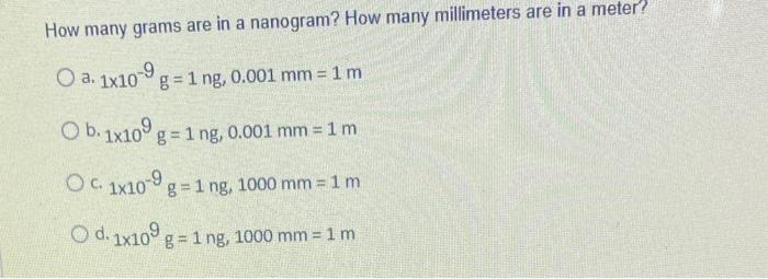 How Many Grams Are In A Nanogram How Many Millimeters Are In A Meter O A 1x109 G 1 Ng 0 001 Mm 1 M O B 1x109 G 1