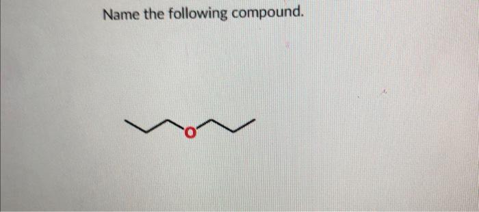 What Is The Common Name Of The Following Compound Ch3 N Name The Following Compound Which Reaction Shows An Esterifi 2