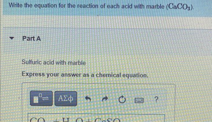 Write The Equation For The Reaction Of Each Acid With Marble Caco3 Part A Sulfuric Acid With Marble Express Your An 1