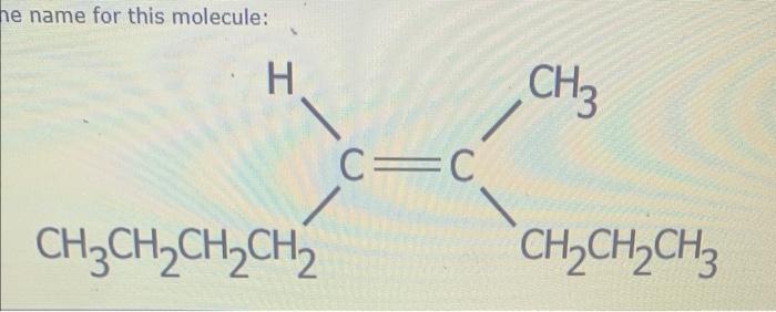He Name For This Molecule H Ch3ch Ch Ch C C Ch3 Ch Ch Ch3 1