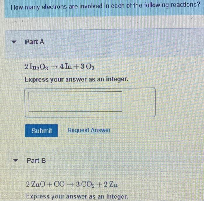 How Many Electrons Are Involved In Each Of The Following Reactions Part A 2 In2o3 4 In 30 Express Your Answer As A 1