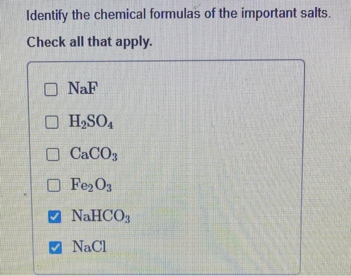 Identify The Chemical Formulas Of The Important Salts Check All That Apply Naf Oh So4 Caco3 Fe2o3 Nahco3 Nacl 1