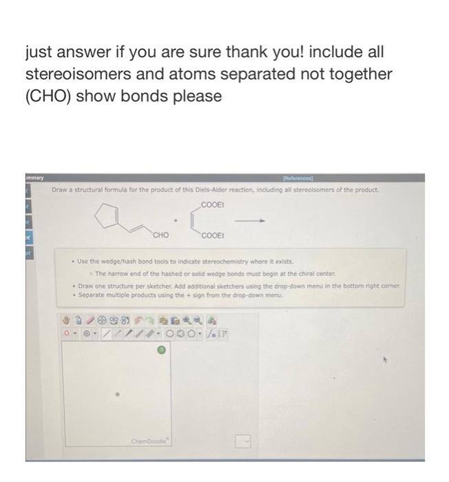 Just Answer If You Are Sure Thank You Include All Stereoisomers And Atoms Separated Not Together Cho Show Bonds Pleas 1