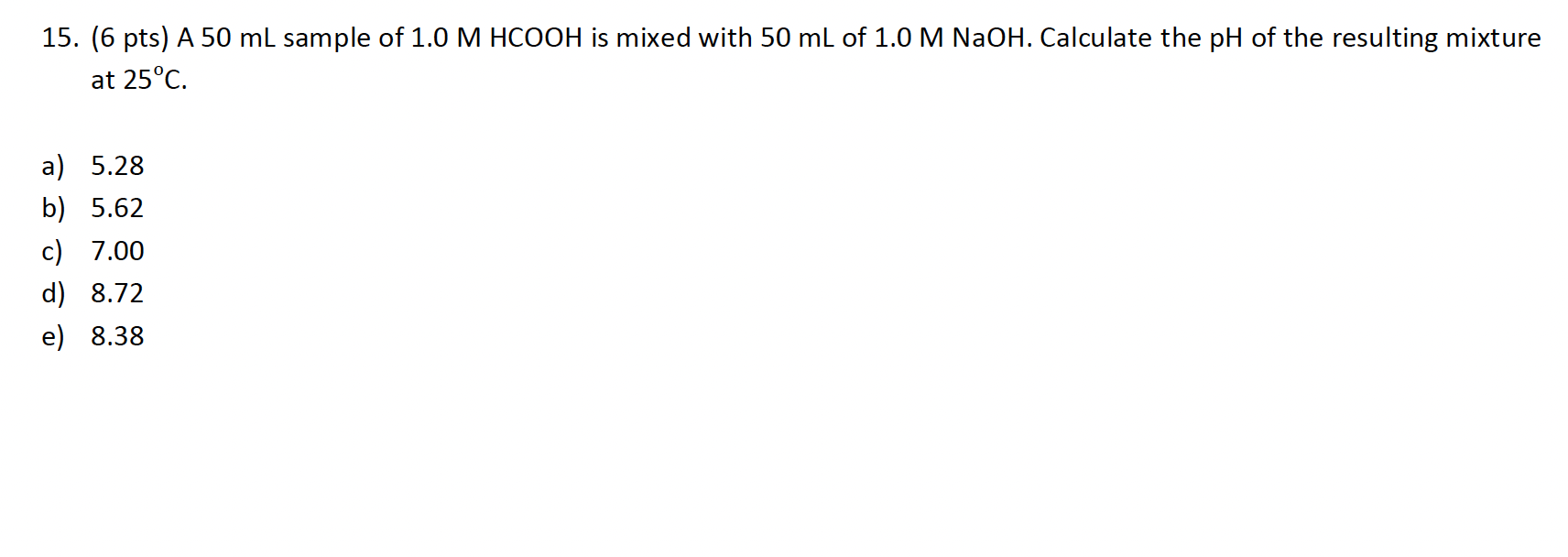 15 6 Pts A 50 Ml Sample Of 1 0 M Hcooh Is Mixed With 50 Ml Of 1 0 M Naoh Calculate The Ph Of The Resulting Mixture A 1