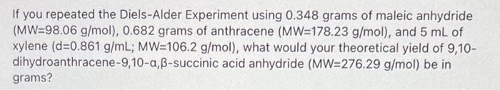 If You Repeated The Diels Alder Experiment Using 0 348 Grams Of Maleic Anhydride Mw 98 06 G Mol 0 682 Grams Of Anthra 1