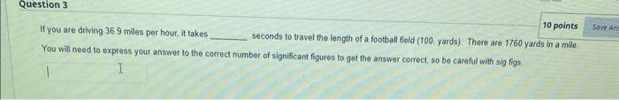 Question 3 10 Points Seconds To Travel The Length Of A Football Field 100 Yards There Are 1760 Yards In A Mile If Yo 1