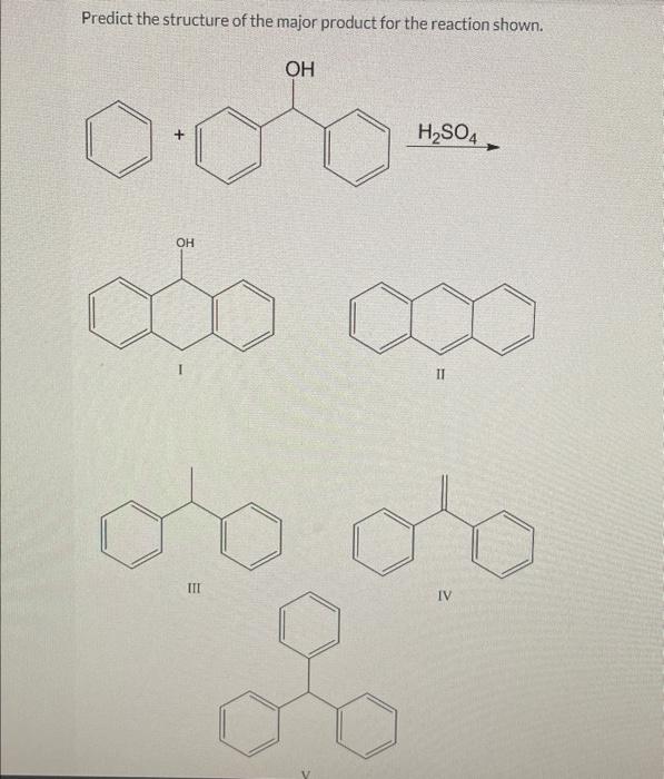 Predict The Structure Of The Major Product For The Reaction Shown Oh 0 00 Oh I E Iii H So4 11 Iv 3