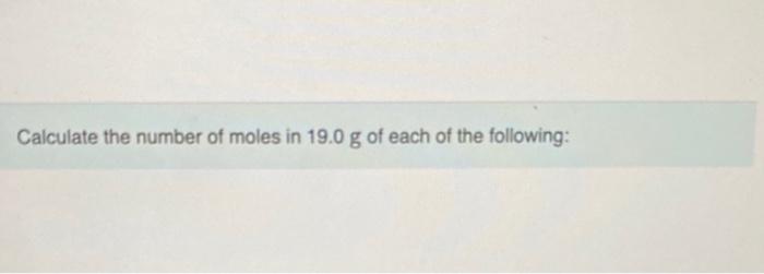 Calculate The Number Of Moles In 19 0 G Of Each Of The Following He Express Your Answer With The Appropriate Units Va 1