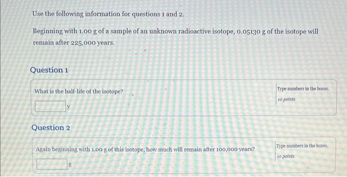 Use The Following Information For Questions 1 And 2 Beginning With 1 00 G Of A Sample Of An Unknown Radioactive Isotope 1