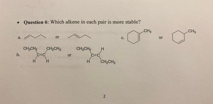 Question 6 Which Alkene In Each Pair Is More Stable A B Ch Ch Ch Ch3 C C Or H Or Ch3ch H C C H Ch Ch3 2 C Ch3 O 1