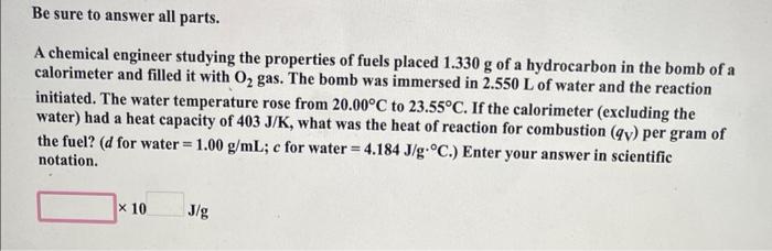 Be Sure To Answer All Parts A Chemical Engineer Studying The Properties Of Fuels Placed 1 330 G Of A Hydrocarbon In The 1