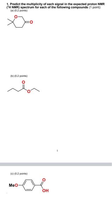 1 Predict The Multiplicity Of Each Signal In The Expected Proton Nmr H Nmr Spectrum For Each Of The Following Compou 1