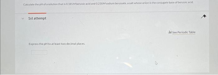 Calculate The Ph Of A Solution That Is 0 185mbenzoic Acid And 0 230m Sodium Benzoate A Salt Whose Anion Is The Conjugat 1