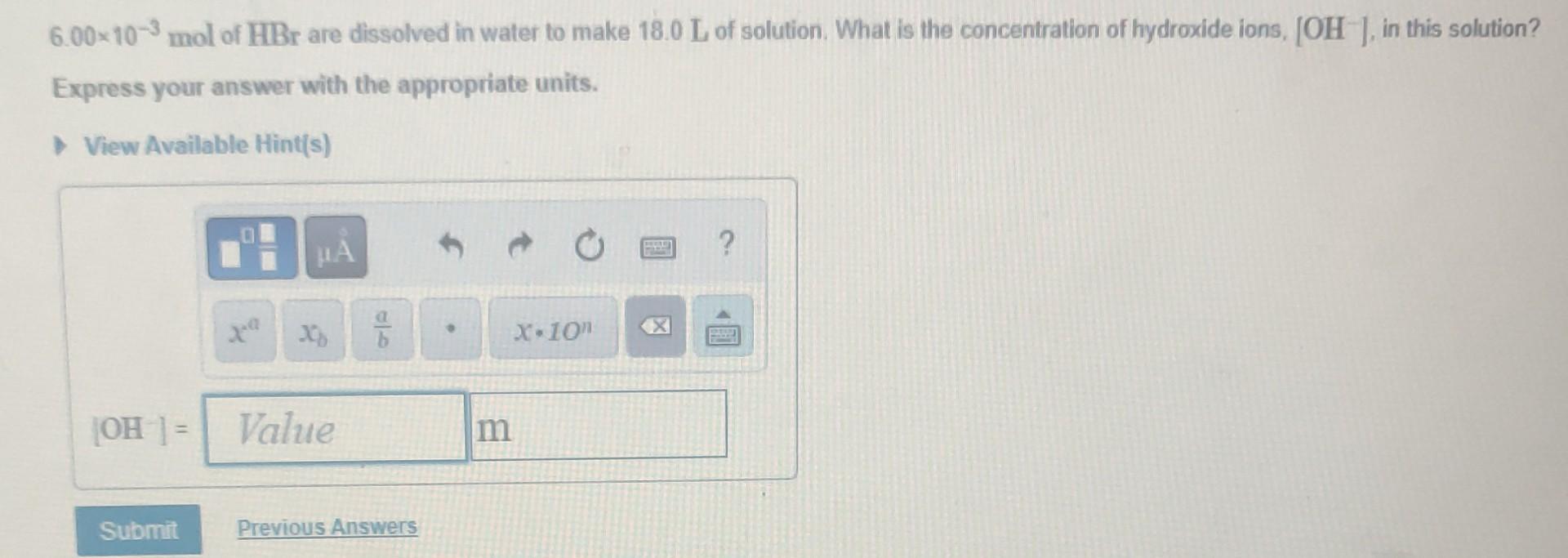 6 00 10 3 Mol Of Hbr Are Dissolved In Water To Make 18 0 L Of Solution What Is The Concentration Of Hydroxide Ions Oh 1