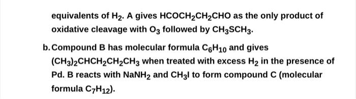 Equivalents Of H A Gives Hcoch Ch Cho As The Only Product Of Oxidative Cleavage With O3 Followed By Ch3sch3 B Compou 1