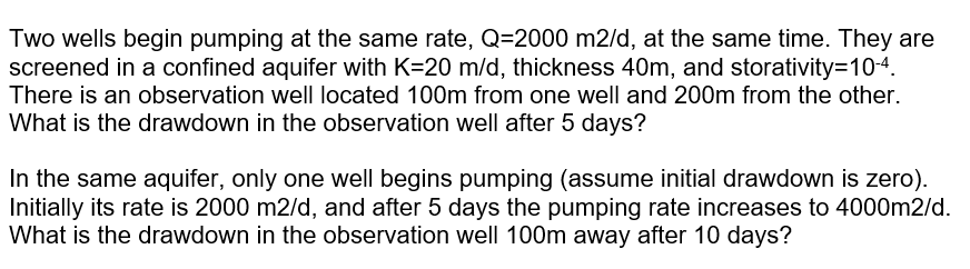 Two Wells Begin Pumping At The Same Rate Q 2000 M2 D At The Same Time They Are Screened In A Confined Aquifer With K 1