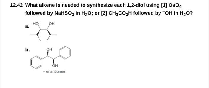 12 42 What Alkene Is Needed To Synthesize Each 1 2 Diol Using 1 Oso4 Followed By Nahso3 In H O Or 2 Ch3co3h Followe 1