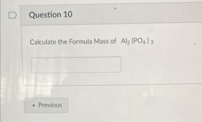 Question 10 Calculate The Formula Mass Of Al2 Po4 3 Previous 1