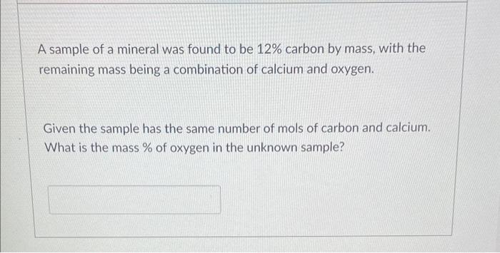 A Sample Of A Mineral Was Found To Be 12 Carbon By Mass With The Remaining Mass Being A Combination Of Calcium And Oxy 1