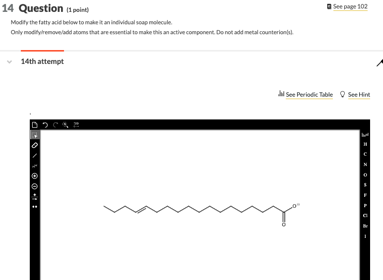 14 Question 1 Point Modify The Fatty Acid Below To Make It An Individual Soap Molecule Only Modify Remove Add Atoms T 1