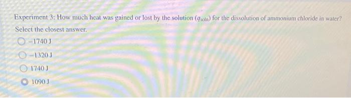 Experiment 3 How Much Heat Was Gained Or Lost By The Solution Qsoln For The Dissolution Of Ammonium Chloride In Water 1