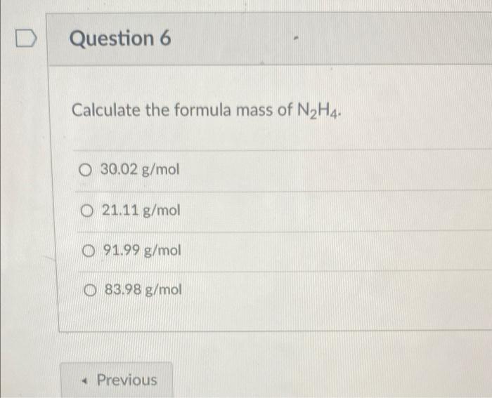 Question 6 Calculate The Formula Mass Of N H4 O 30 02 G Mol O21 11 G Mol 91 99 G Mol 83 98 G Mol Previous What Is The 1