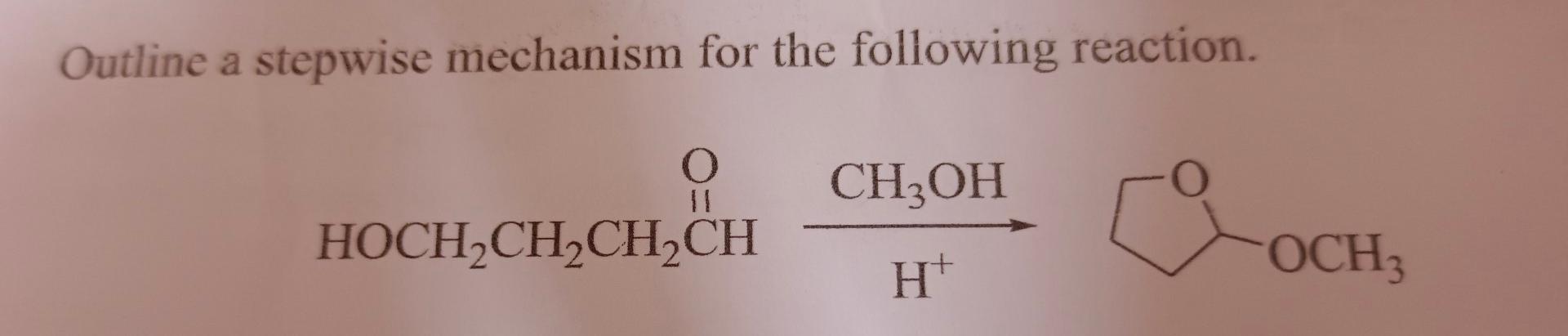 Outline A Stepwise Mechanism For The Following Reaction O Hoch Ch Ch Ch Ch3oh Ht Och3 1