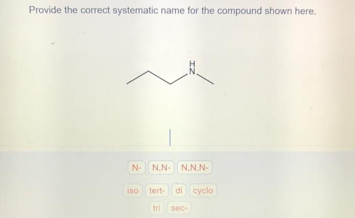 Provide The Correct Systematic Name For The Compound Shown Here N N N N N N Iso Tert Tri Di Cyclo Sec 1