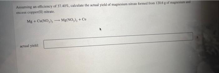 Assuming An Efficiency Of 37 40 Calculate The Actual Yield Of Magnesium Nitrate Formed From 120 6 G Of Magnesium And E 1