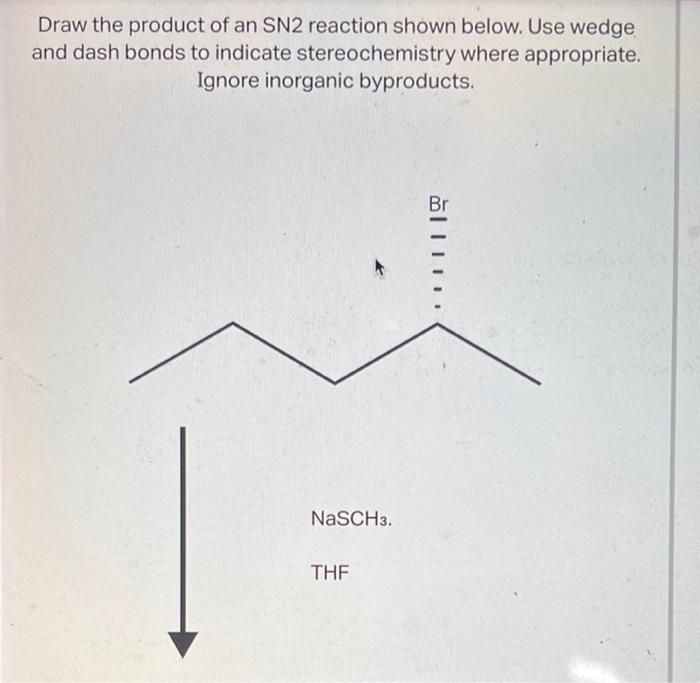 Draw The Product Of An Sn2 Reaction Shown Below Use Wedge And Dash Bonds To Indicate Stereochemistry Where Appropriate 1