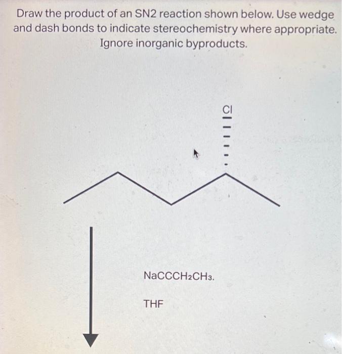 Draw The Product Of An Sn2 Reaction Shown Below Use Wedge And Dash Bonds To Indicate Stereochemistry Where Appropriate 2