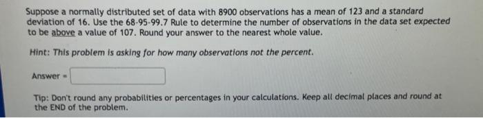 Suppose A Normally Distributed Set Of Data With 8900 Observations Has A Mean Of 123 And A Standard Deviation Of 16 Use 1