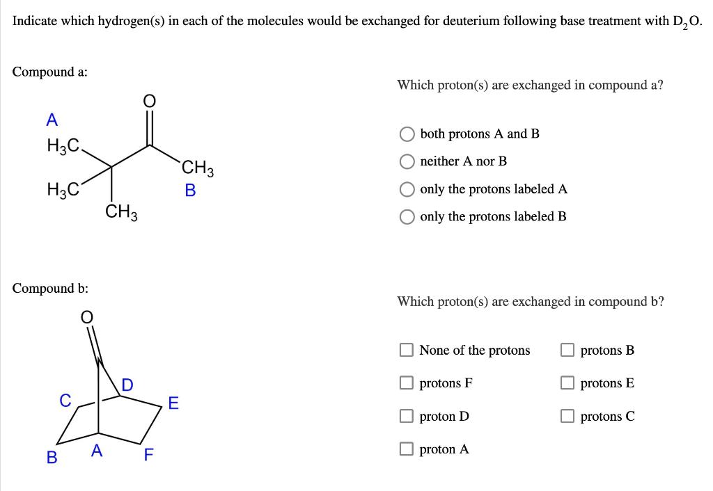 Indicate Which Hydrogen S In Each Of The Molecules Would Be Exchanged For Deuterium Following Base Treatment With D O 1