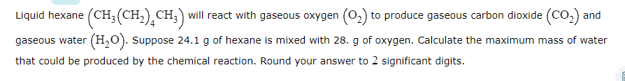 Liquid Hexane Ch Ch Ch3 Will React With Gaseous Oxygen 0 To Produce Gaseous Carbon Dioxide Co And Gaseous Wat 1